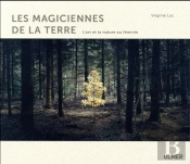 Les Magiciennes De La Terre - L'Art Et La Nature Au Feminin
