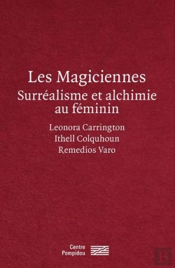 Bertrand.pt - Les Magiciennes, Surréalistes Et Alchimie Au Féminin : Leonora Carrignton, Ithell Colquhoun, Remedios Varo