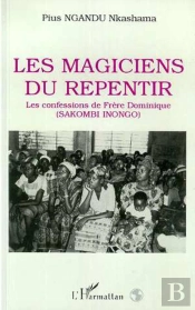 Les Magiciens Du Repentir : Les Confessions De Frère Dominique (Sakombi Inongo)