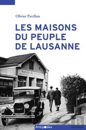 Les Maisons Du Peuple De Lausanne (1899-1945) : Deux Destinées Contrastées