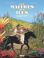 Les Maîtres Des Îles Tome 1 : Aux Vents Des Antilles ; Martinique 1846