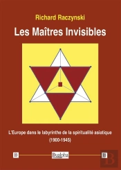 Les Maîtres Invisibles ; L'Europe Dans Le Labyrinthe De La Spiritualité Asiatique (1900-1945)