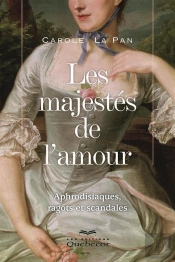 Les Majestes De L'Amour Aphrodisiaques. Ragots Et Scandales 2e Ed