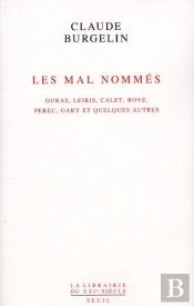 Les Mal Nommés ; Duras, Leiris, Calet, Bove, Perec, Gary Et Quelques Autres