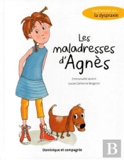 Les Maladresses D'Agnès ; Une Histoire Sur La Dyspraxie
