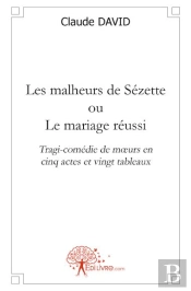 Les Malheurs De Sézette ; Ou Le Mariage Réussi