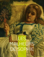 Les Malheurs De Sophie : Le Roman Pour Enfant