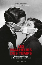 Les Malheurs Des Temps ; Histoire Des Fléaux Et Des Calamités En France