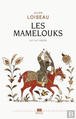 Bertrand.pt - Les Mamelouks (Xiiie-Xviè Siècles) ; Une Expérience Du Pouvoir Dans L'Islam Médiéval