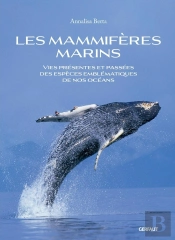 Les Mammifères Marins : Vies Présentes Et Passées Des Espèces Emblématiques De Nos Océans