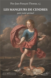 Les Mangeurs De Cendres ; Petit Traité Spirituel