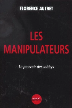 Bertrand.pt - Les Manipulateurs ; Le Pouvoir Des Lobbys