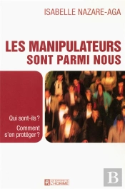 Les Manipulateurs Sont Parmi Nous ; Qui Sont-Ils, Comment S'En Proteger