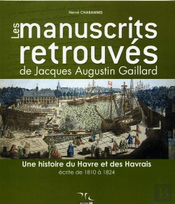 Bertrand.pt - Les Manuscrits Retrouvés De Jacques Augustin Gaillard ; Une Histoire Du Havre Et Des Havrais