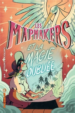 Bertrand.pt - Les Mapmakers Tome 1 : Les Mapmakers Et La Magie Oubliée