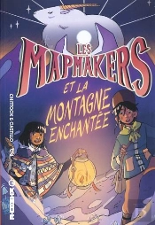 Les Mapmakers Tome 2 : Les Mapmakers Et La Montagne Enchantée