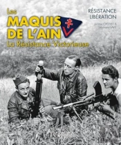 Les Maquis De L'Ain ; La Résistance Victorieuse