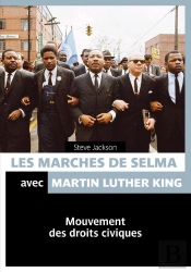 Les Marches De Selma À Montgomery ; Martin Luther King Et La Lutte Des Droits Civiques