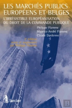 Bertrand.pt - Les Marches Publics Européens Et Belges L'Irresistible Européanisation Du Droit