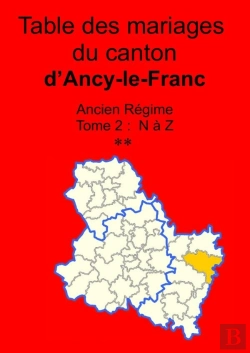 Bertrand.pt - Les Mariages Du Canton D'Ancy-Le-Franc (Avant 1793) Tome 2