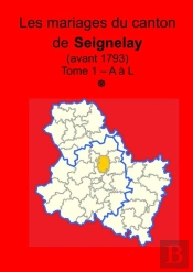 Les Mariages Du Canton De Seignelay (Avant 1793) Tome I