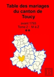 Les Mariages Du Canton De Toucy (Avant 1793) Tome 2