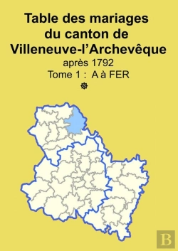 Bertrand.pt - Les Mariages Du Canton De Villeneuve-L'Archevêque (Après 1792) Tome 1
