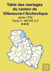 Les Mariages Du Canton De Villeneuve-L'Archevêque (Après 1792) Tome 3