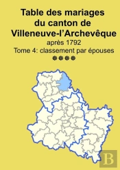 Les Mariages Du Canton De Villeneuve-L'Archevêque (Après 1792) Tome 4