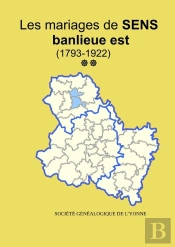 Les Mariages La Banlieue Est De Sens (1793-1922) Tome 2