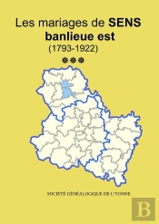 Les Mariages La Banlieue Est De Sens (1793-1922) Tome 3