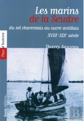 Les Marins De La Seudre : Entre Sel Charentais Et Sucre Antillais, Xviiie-Xixe Siècle