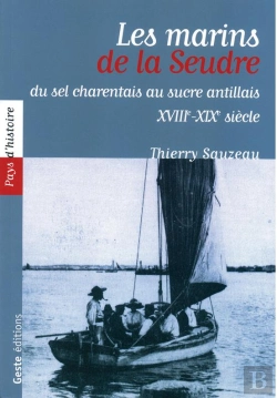 Bertrand.pt - Les Marins De La Seudre : Entre Sel Charentais Et Sucre Antillais, Xviiie-Xixe Siècle