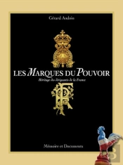 Les Marques Du Pouvoir - Heritage Des Dirigeants De La France