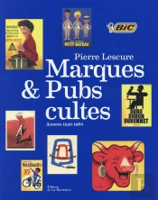 Les Marques Et Pubs Cultes Par Pierre Lescure. Annees 1940-1960