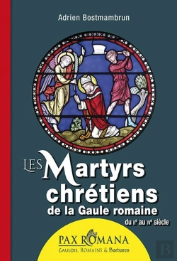 Bertrand.pt - Les Martyrs Chrétiens De La Gaule Romaine, Du Iie Au Ive Siècles
