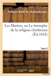 Les Martyrs, Ou Le Triomphe De La Religion Chretienne. Tome 3
