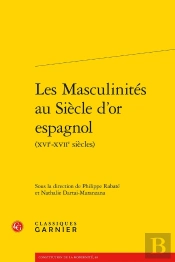 Les Masculinités Au Siècle D'Or Espagnol