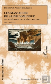 Les Massacres De Saint-Domingue Ou L'Expéditioon Du Général Leclerc