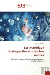 Les Materiaux Chalcopyrites En Couches Minces - Synthese, Caracterisation Et Applications Photovolta