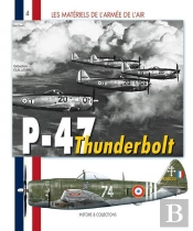 Les Matériels De L'Armée De L'Air T.4 ; Les P-47 Thunderbolt, 1943-1960