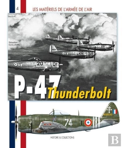 Bertrand.pt - Les Matériels De L'Armée De L'Air T.4 ; Les P-47 Thunderbolt, 1943-1960