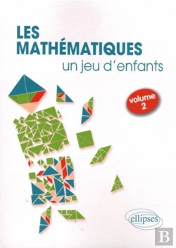 Bertrand.pt - Les Mathématiques, Un Jeu D'Enfants - Activités Ludiques Pour S'Initier Aux Mathématiques - Volume 2