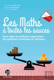 Les Maths À Toutes Les Sauces, Pour Aider Les Enfants À Apprivoiser Les Systèmes Numériques Et Métrique