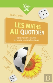 Les Maths Au Quotidien ; De La Maison À La Ville, Le Monde En Mathématiques