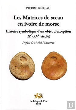 Bertrand.pt - Les Matrices De Sceau En Ivoire De Morse : Histoire Symbolique D'Un Objet D'Exception (Xe-Xve Siècle)