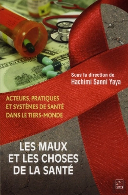 Bertrand.pt - Les Maux Et Les Choses De La Santé ; Acteurs, Pratiques Et Systèmes De Santé Dans Le Tiers-Monde