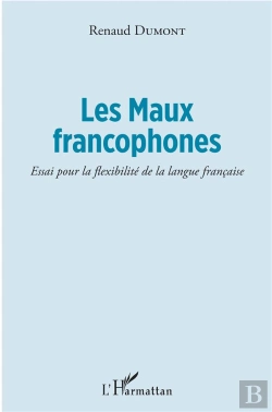Bertrand.pt - Les Maux Francophones ; Essai Pour La Flexibilité De La Langue Francaise