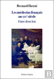 Les Médecins Français Au Xixe Siècle : Entre Deux Lois