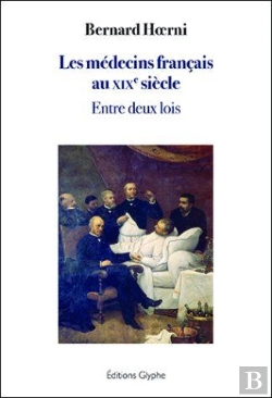 Bertrand.pt - Les Médecins Français Au Xixe Siècle : Entre Deux Lois